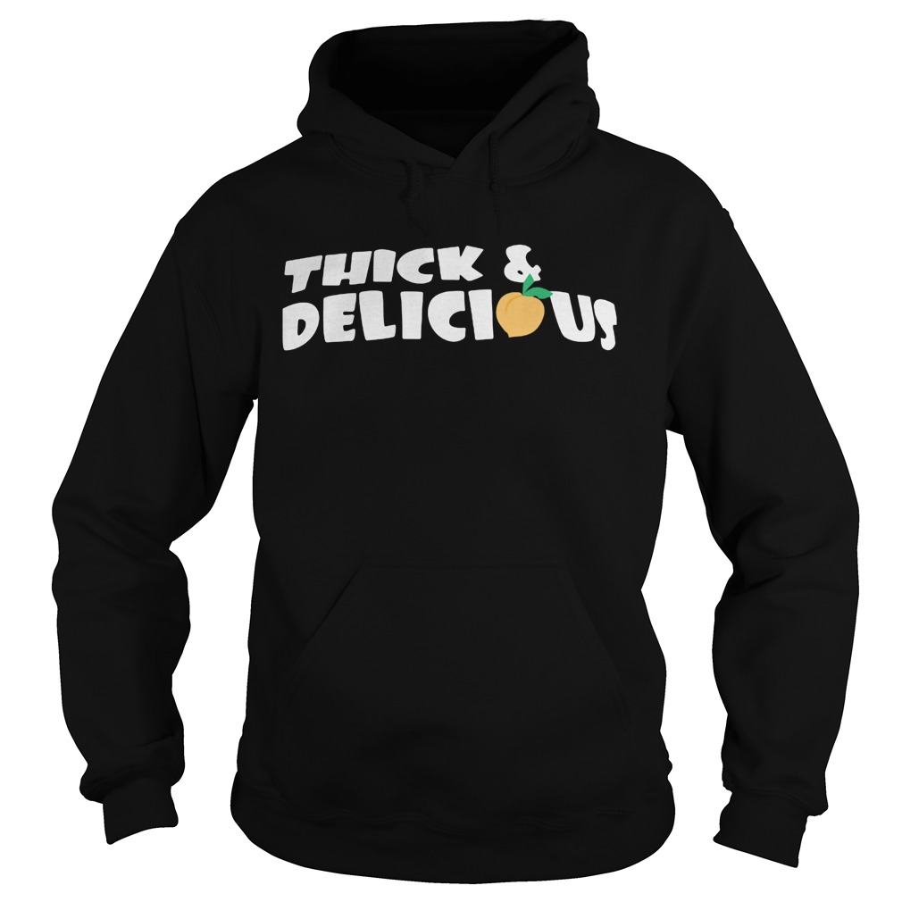 Thick and delicious Hoodie