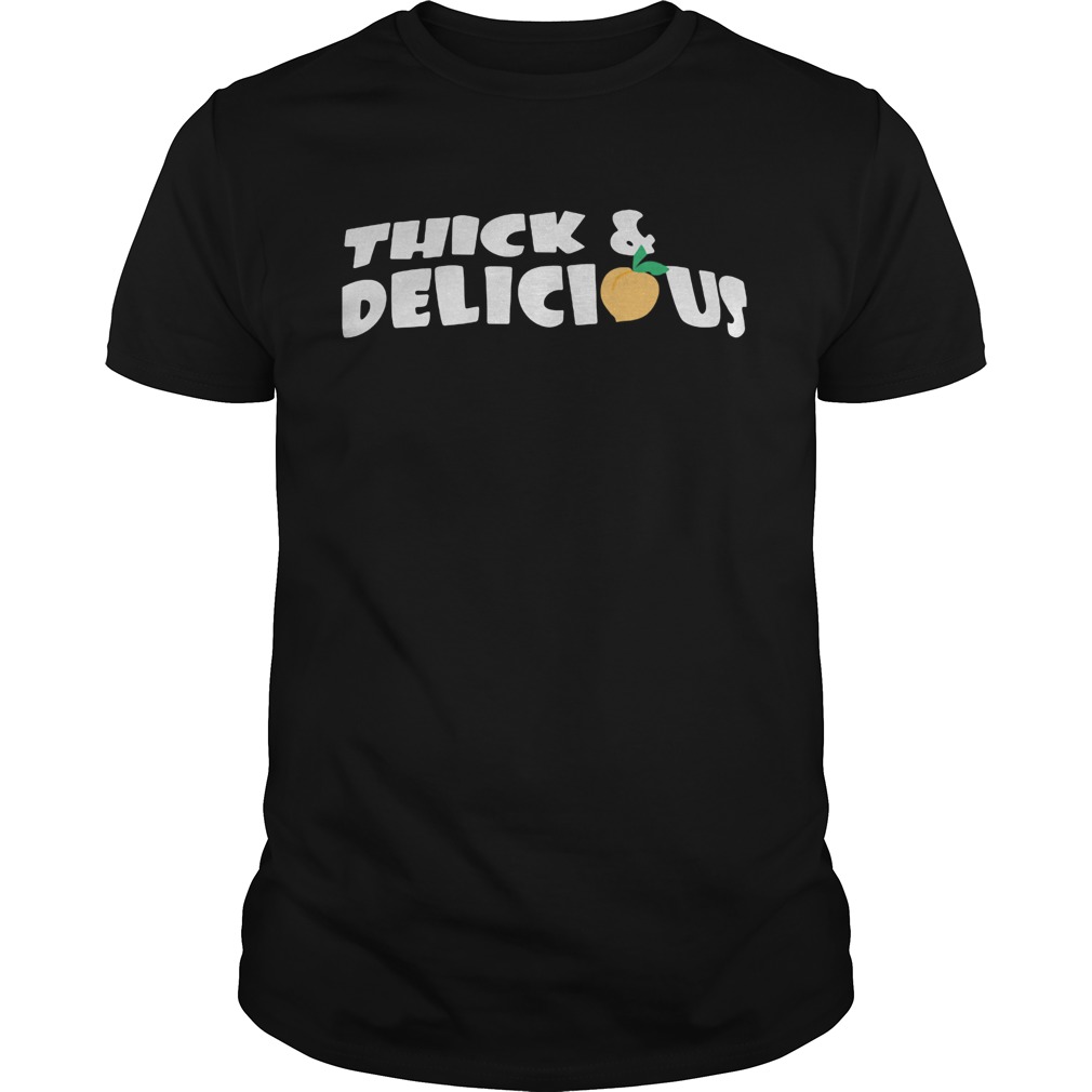 Thick and delicious Unisex