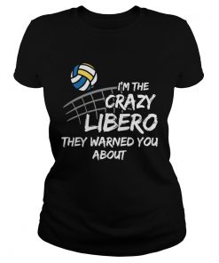 Volleyball Im the crazy libero they warned you about  Classic Ladies