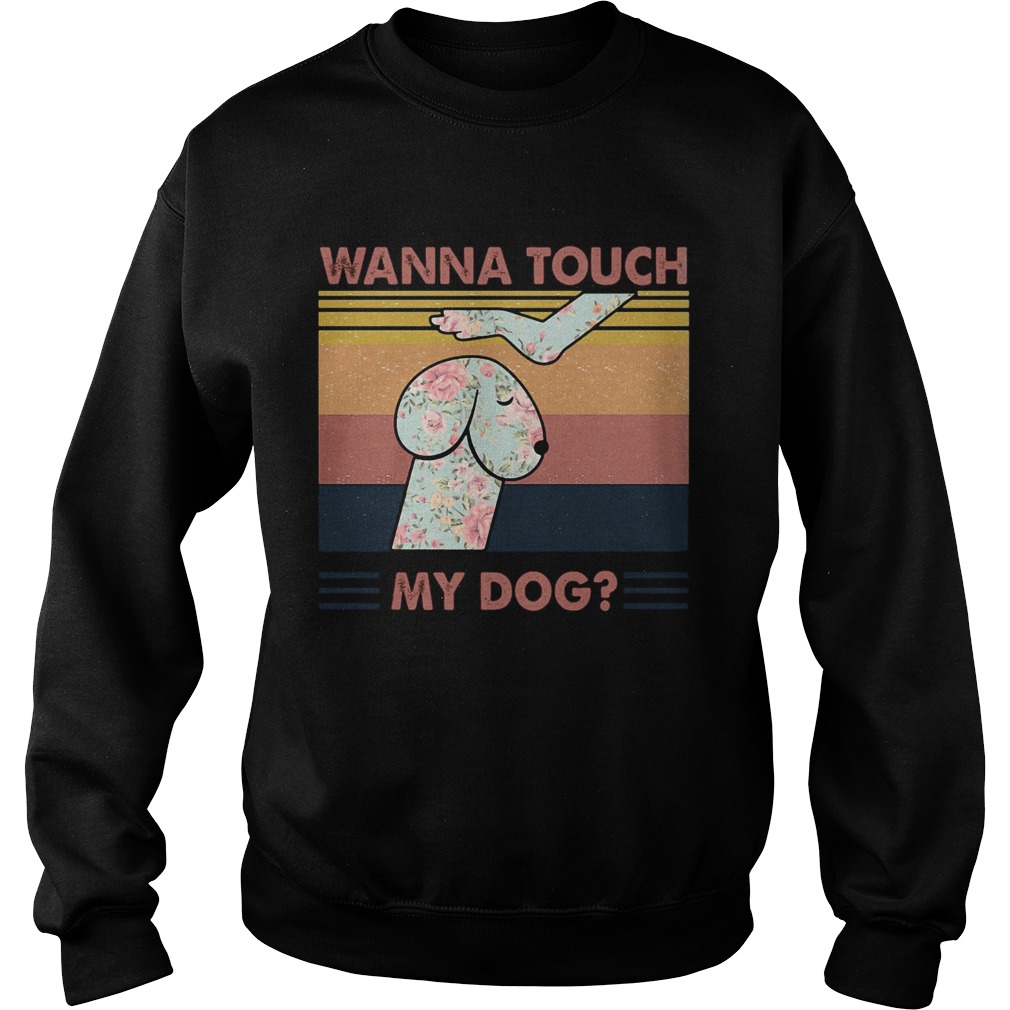 Wanna touch my dog vintage retro Sweatshirt