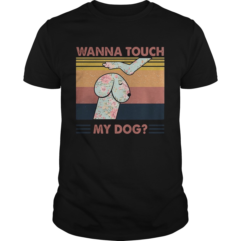 Wanna touch my dog vintage retro shirt