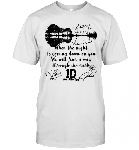 When The Light Is Coming Down On You We Will Find A Way Through The Dark One Direction Signatures Shir T-Shirt