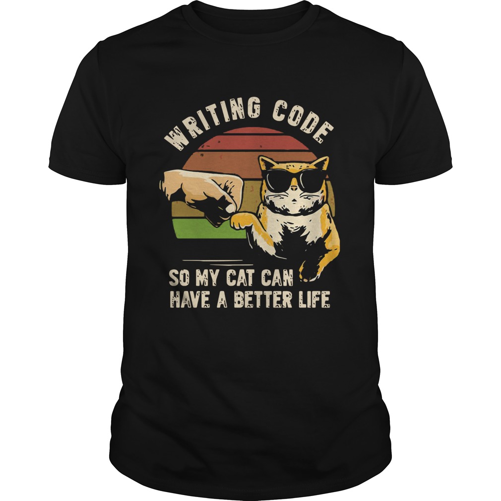 Writing Code So My Cat Can Have A Better Life shirt
