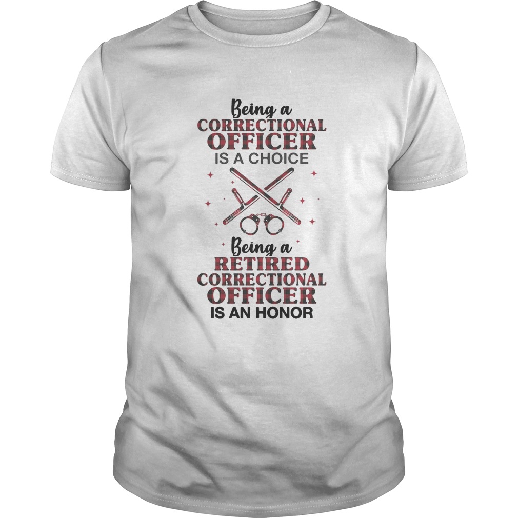 Being a correctional officer is a choice being a retired correctional officer is an honor shirt