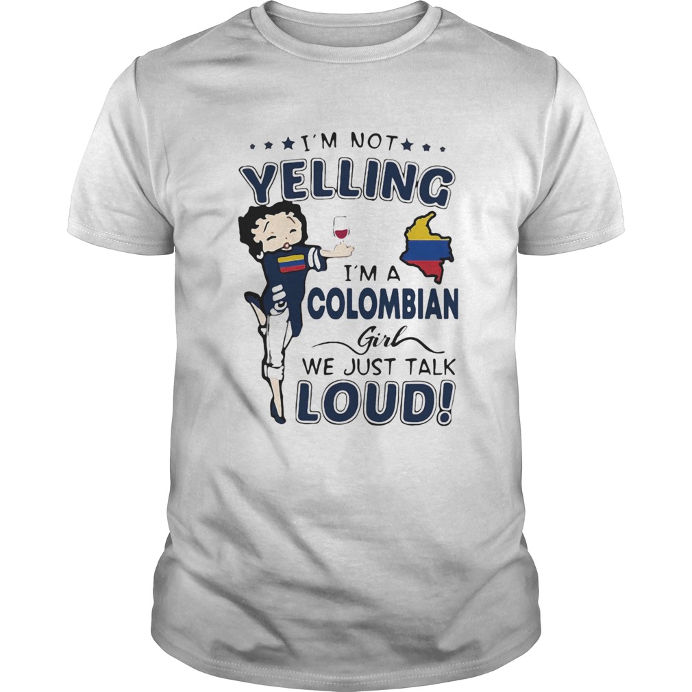 Betty boop im not yelling im a colombian girl we just talk loud shirt