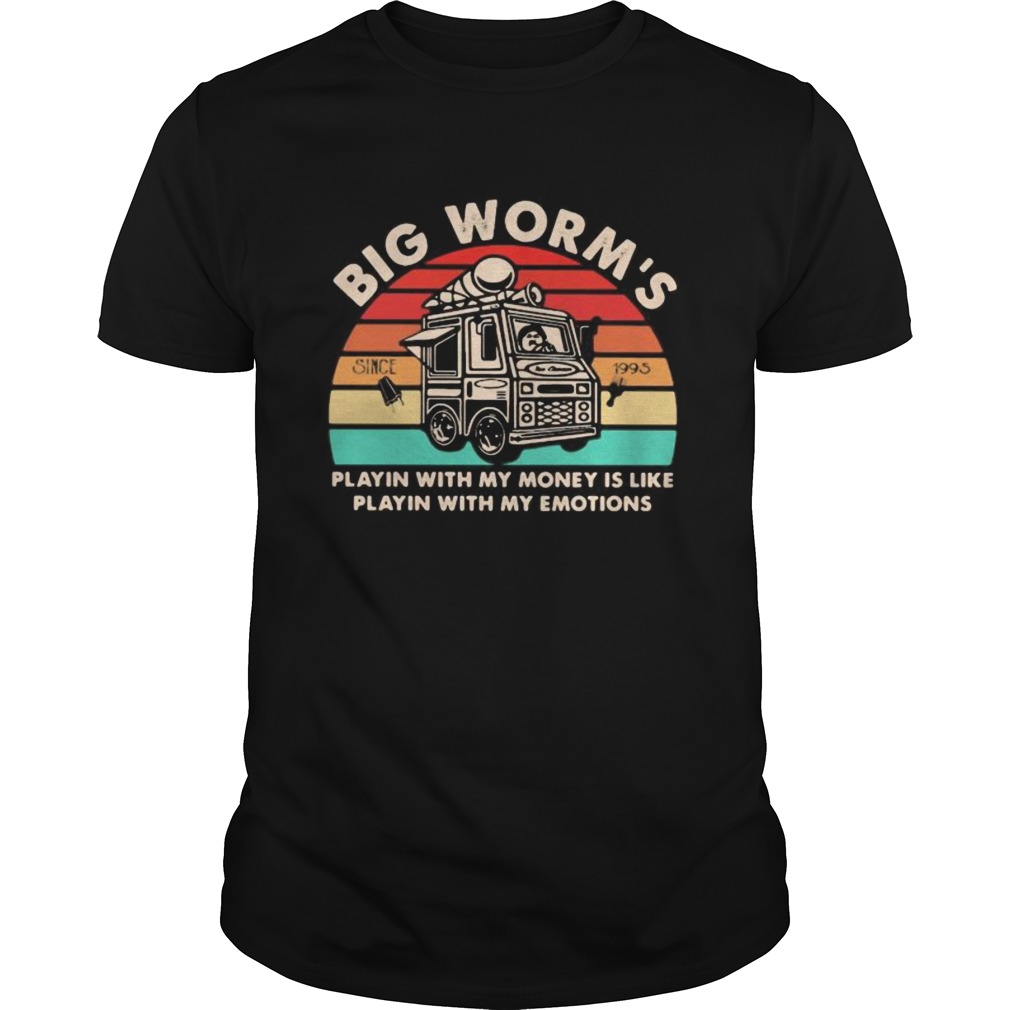 Big worms playin with my money is like playin with my emotions vintage retro shirt