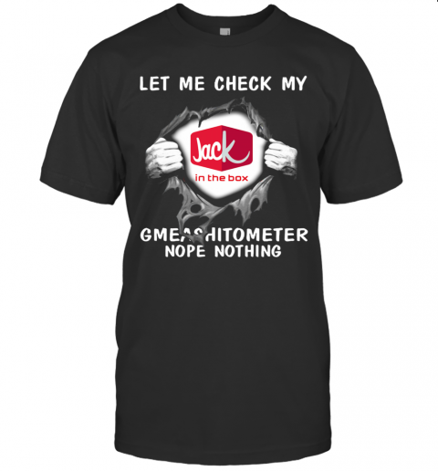 Blood Inside Me Let Me Check My Jack In The Box Gmeashitometer Nope Nothing T-Shirt