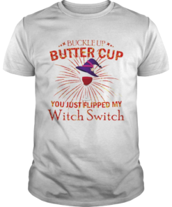 Buckle Up Buttercup You Just Flipped My Witch Switch  Unisex