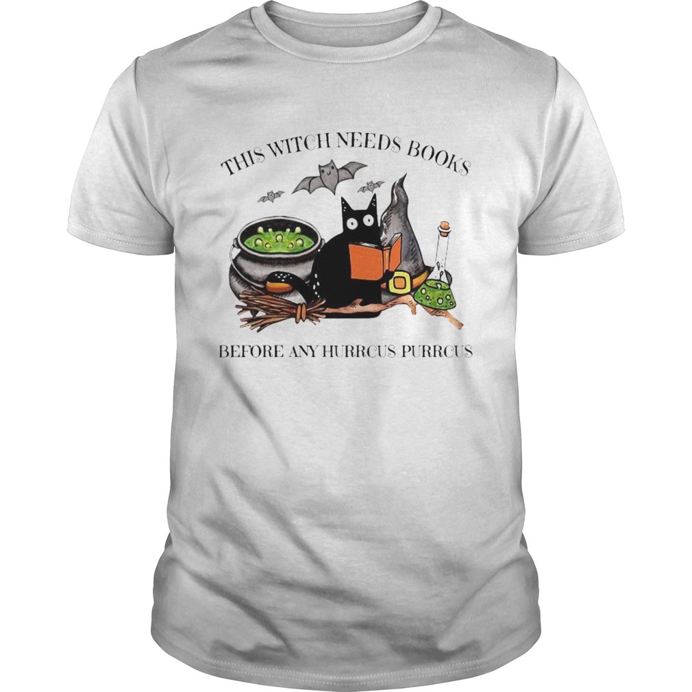 Cat This Witch Needs Books Before Any Hurrcus Purrcus shirt