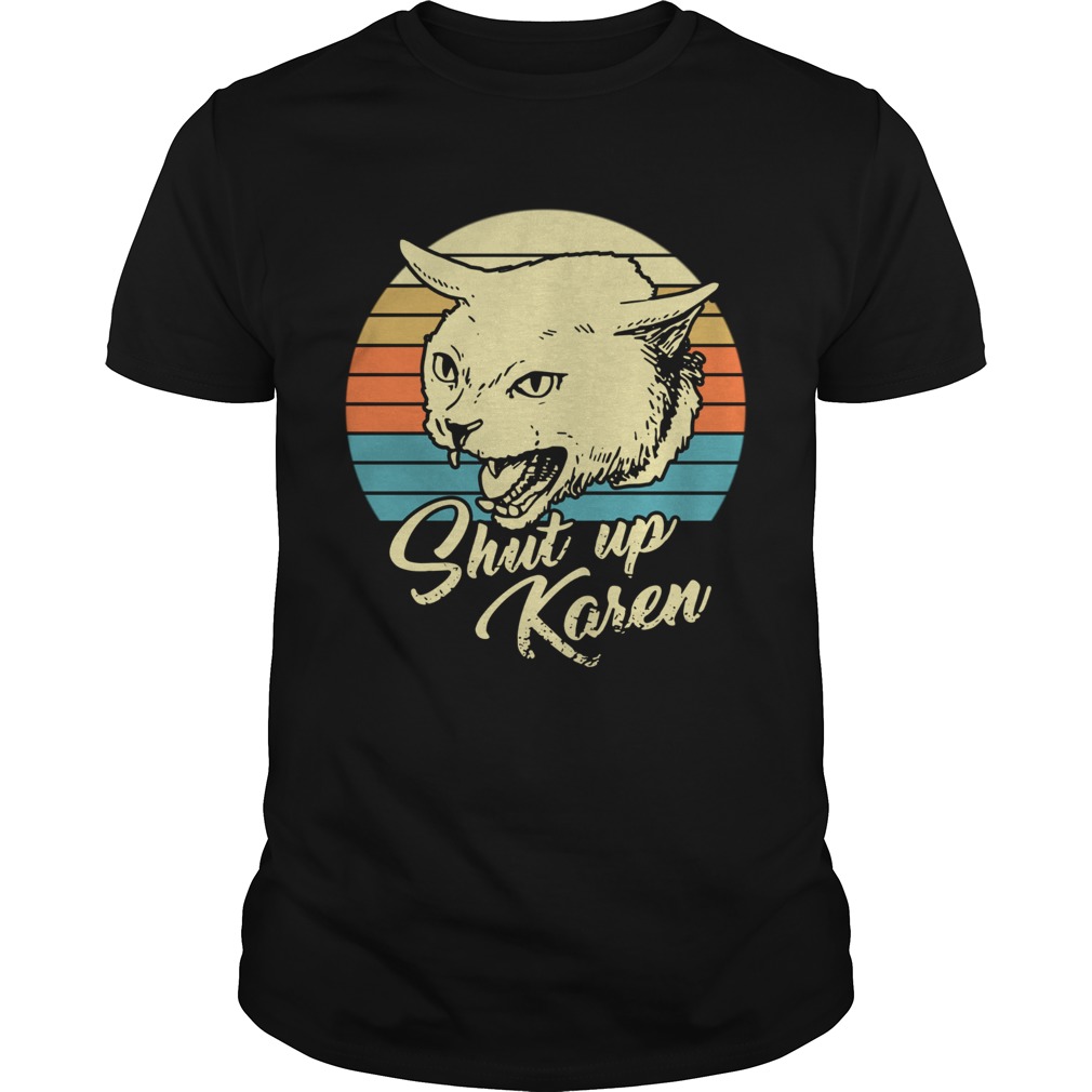 Cat shut up karen vintage shirt