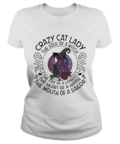 Crazy Cat Lady The Soul Of A Witch The Fire Of A Lioness The Heart Of A Hippie The Mouth Of A Sailo Classic Ladies