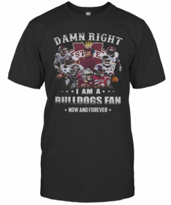 Damn Right I Am A Bulldogs Fan Now And Forever T-Shirt Classic Men's T-shirt