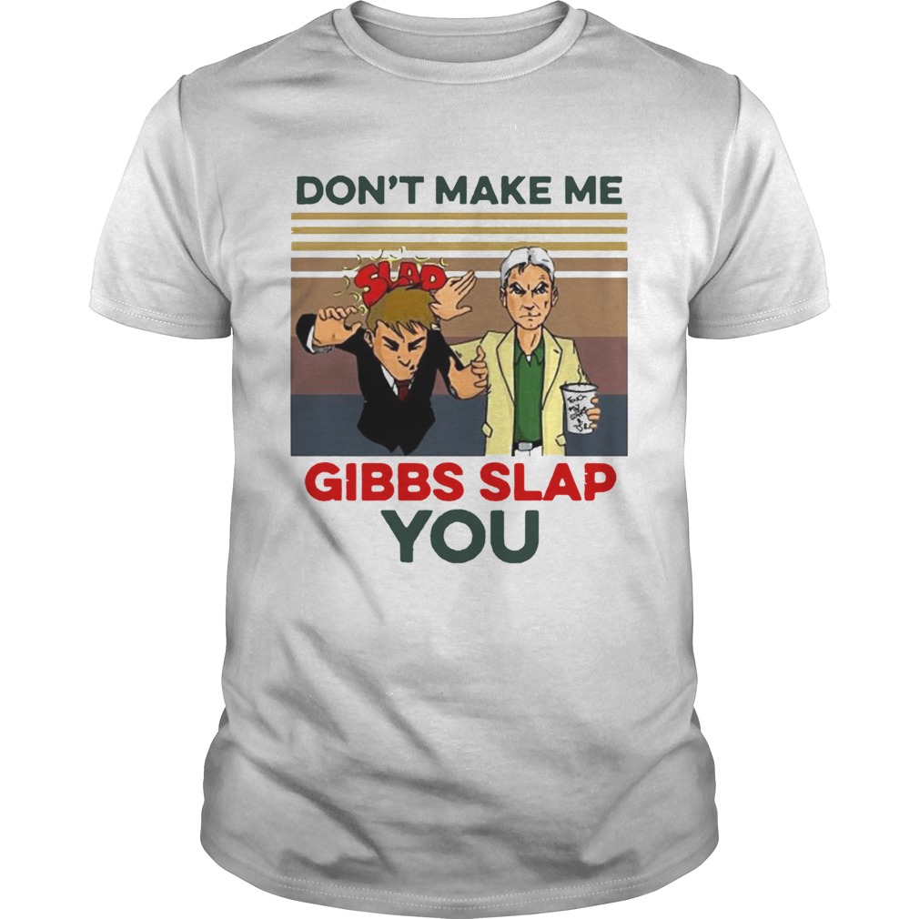 Dont Make Me Gibbs Slap You Vintage shirt