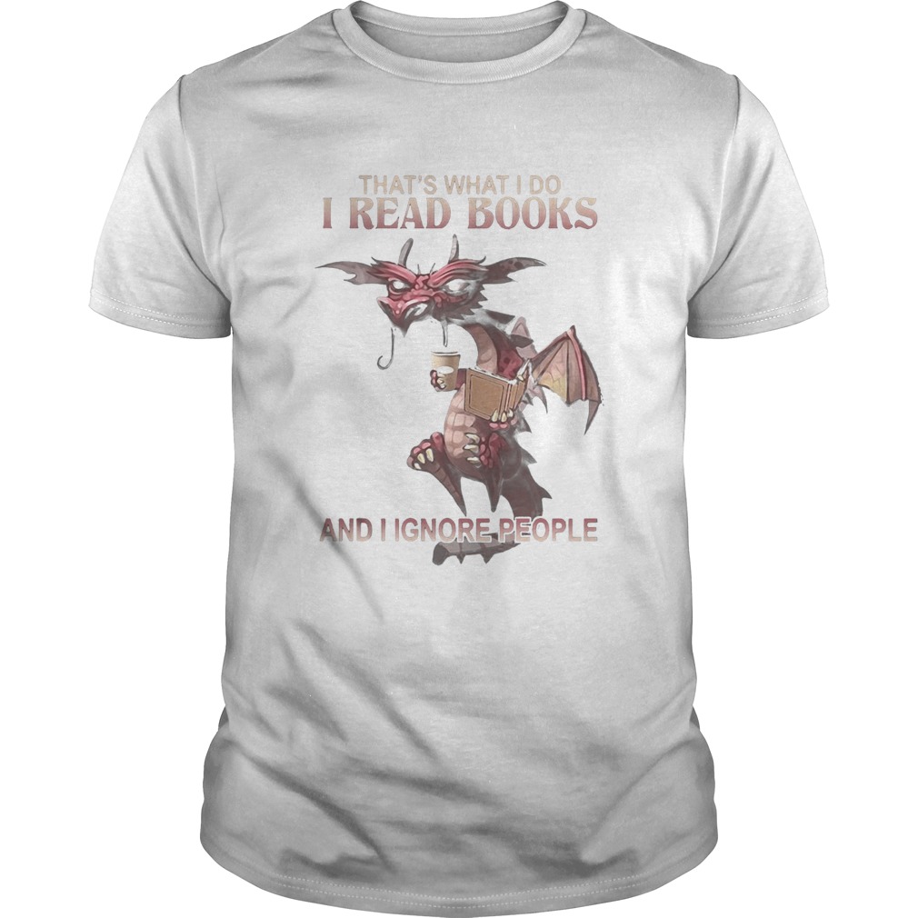 Dragon Thats what I do I read books and I ignore people shirt