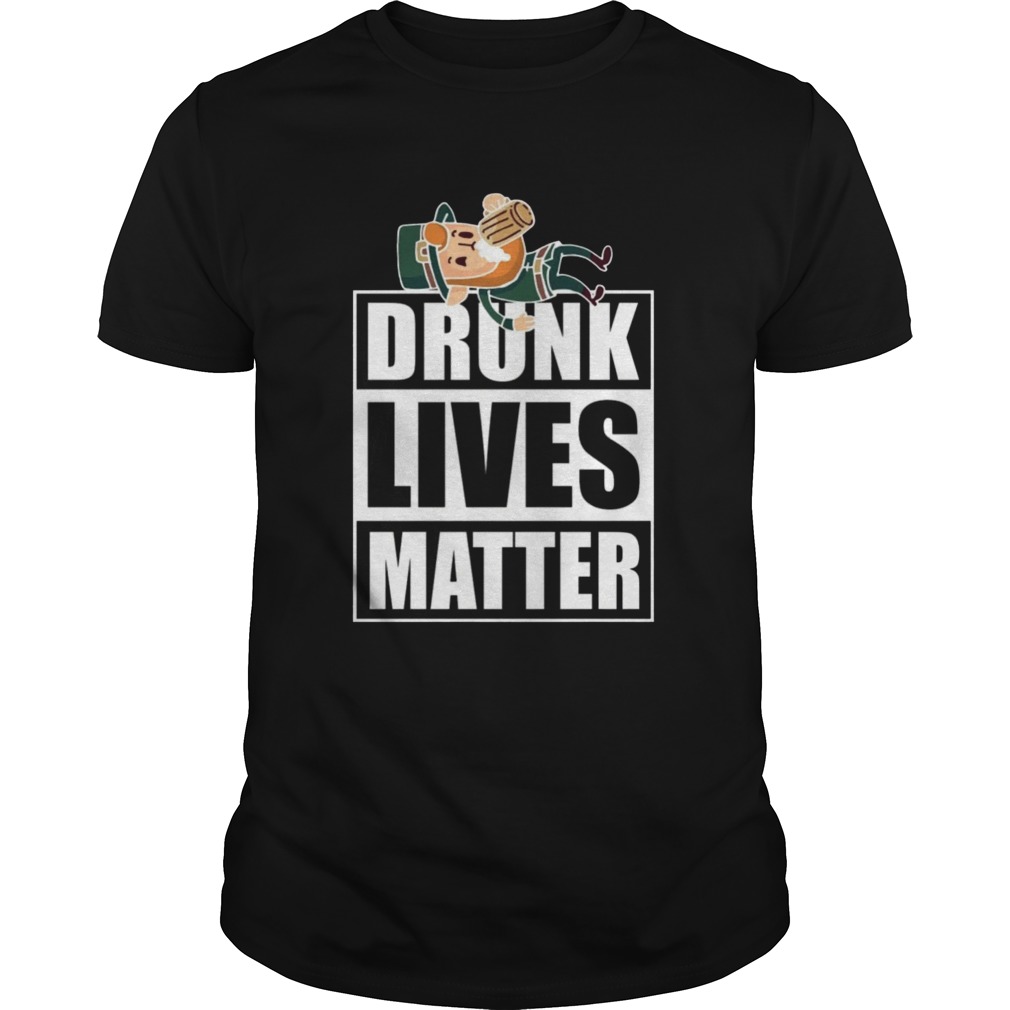 Drunk Lives Matter shirt