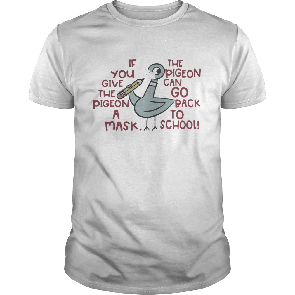 Duck mask if you give the pigeon a mask the pigeon go back to school shirt