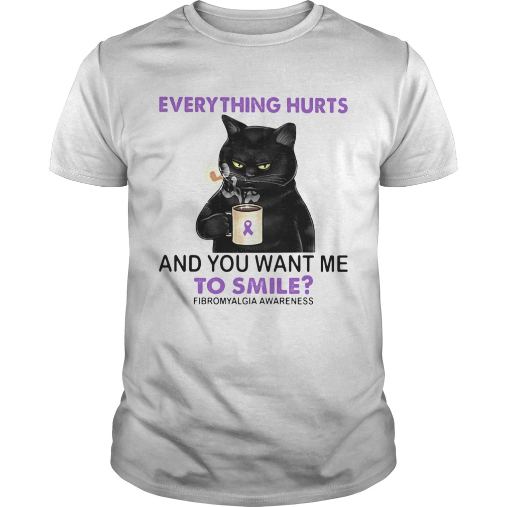Everything Hurts And You Want Me To Smile Fibromyalgia Awareness Cat shirt