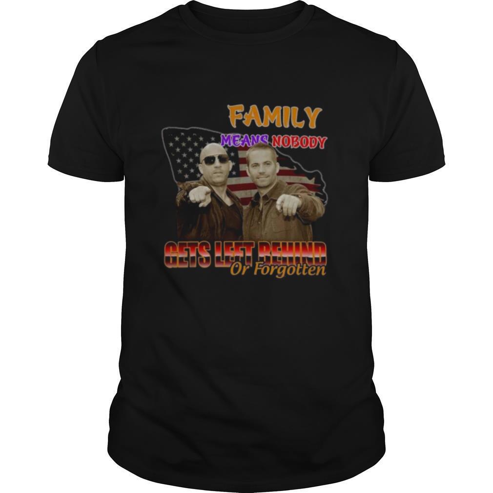 Family Means Nobody Gets Left Behind Or Forgotten shirt