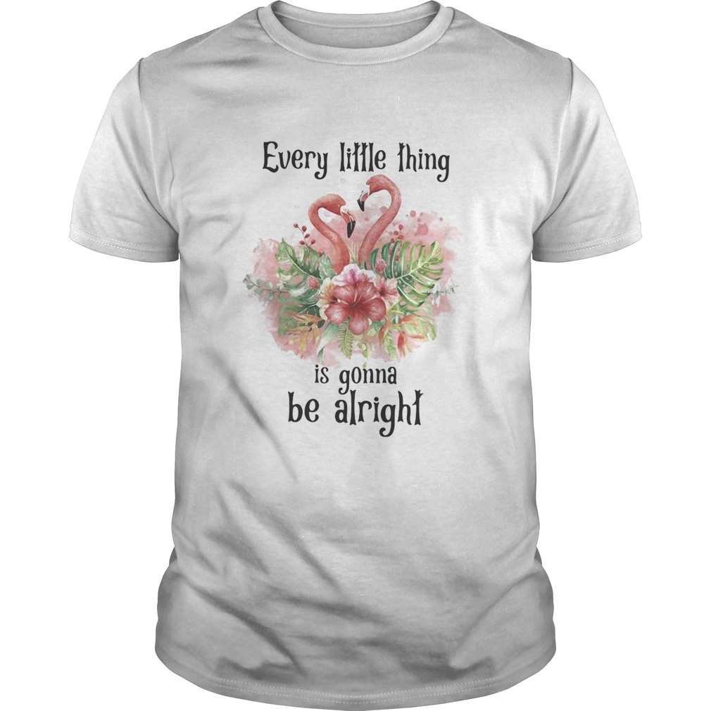 Flamingo every little thing is gonna be alright flowers shirt