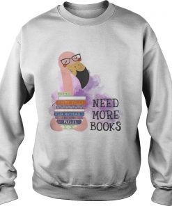 Flamingo need more books  Sweatshirt