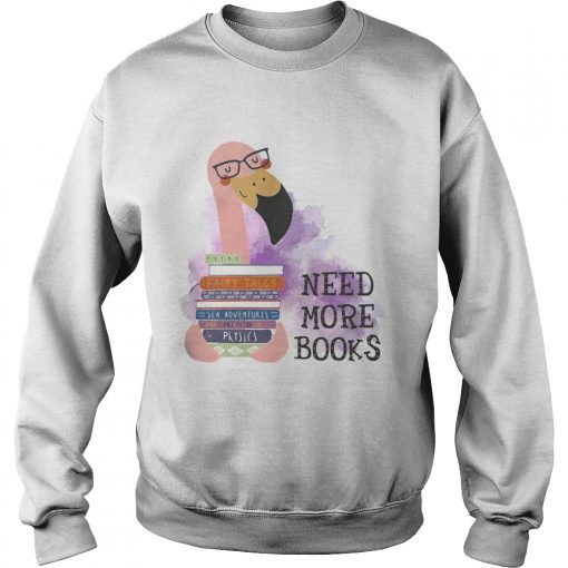 Flamingo need more books  Sweatshirt