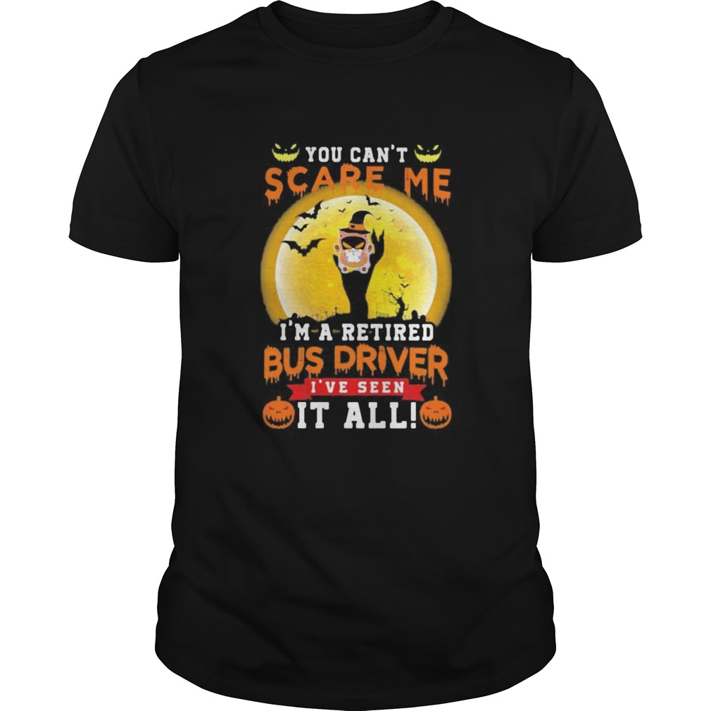 Ghost Witch You cant scare me Im a retited bus driver Ive seen it all Halloween shirt