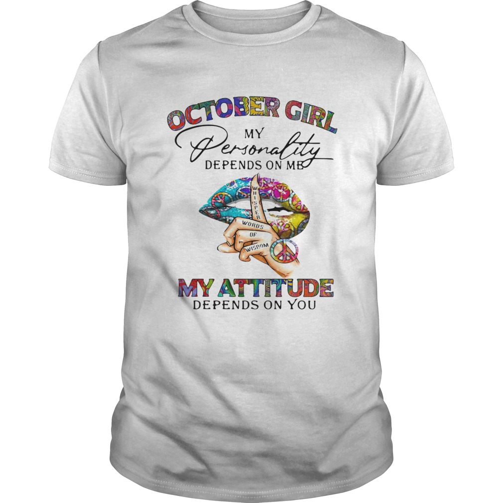 Girl My Personality Depends On Me My Attitude Depends On You Lip Whisper Words Of Wisdom shirt