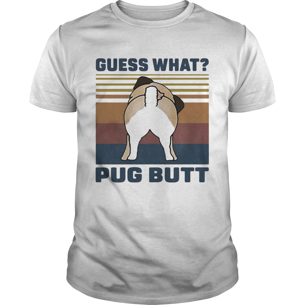 Guess What Pug Butt Vintage Retro shirt