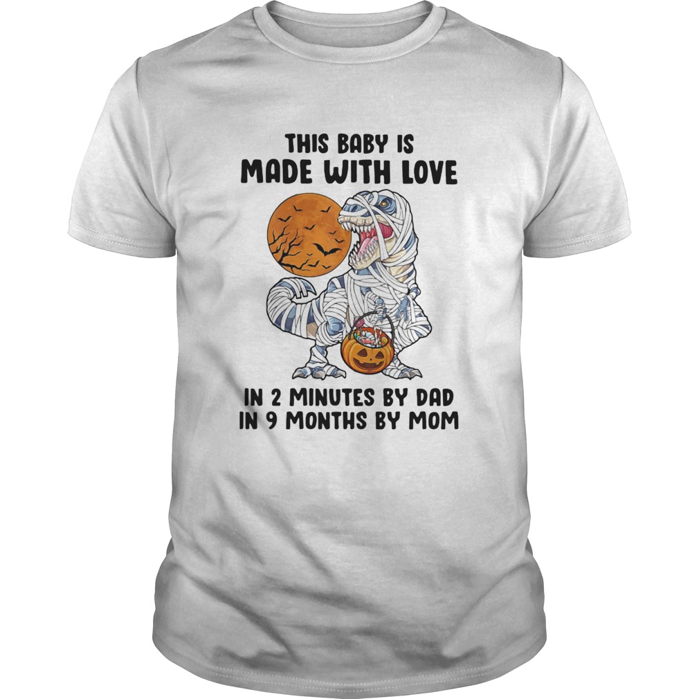 Halloween dinosaur this baby is made with love in 2 minutes by dad in 9 months by mom moon shirt