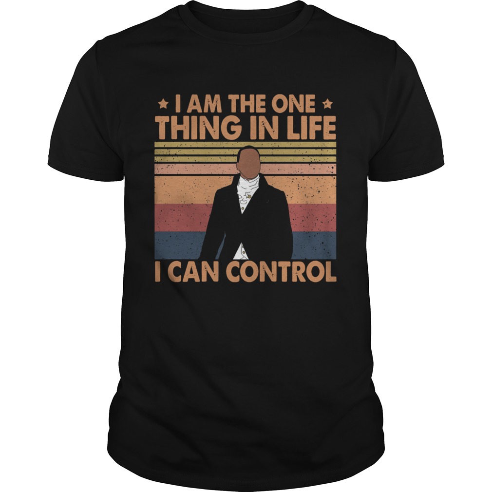 Hamilton I Am The One Thing In Life I Can Control Vintage shirt