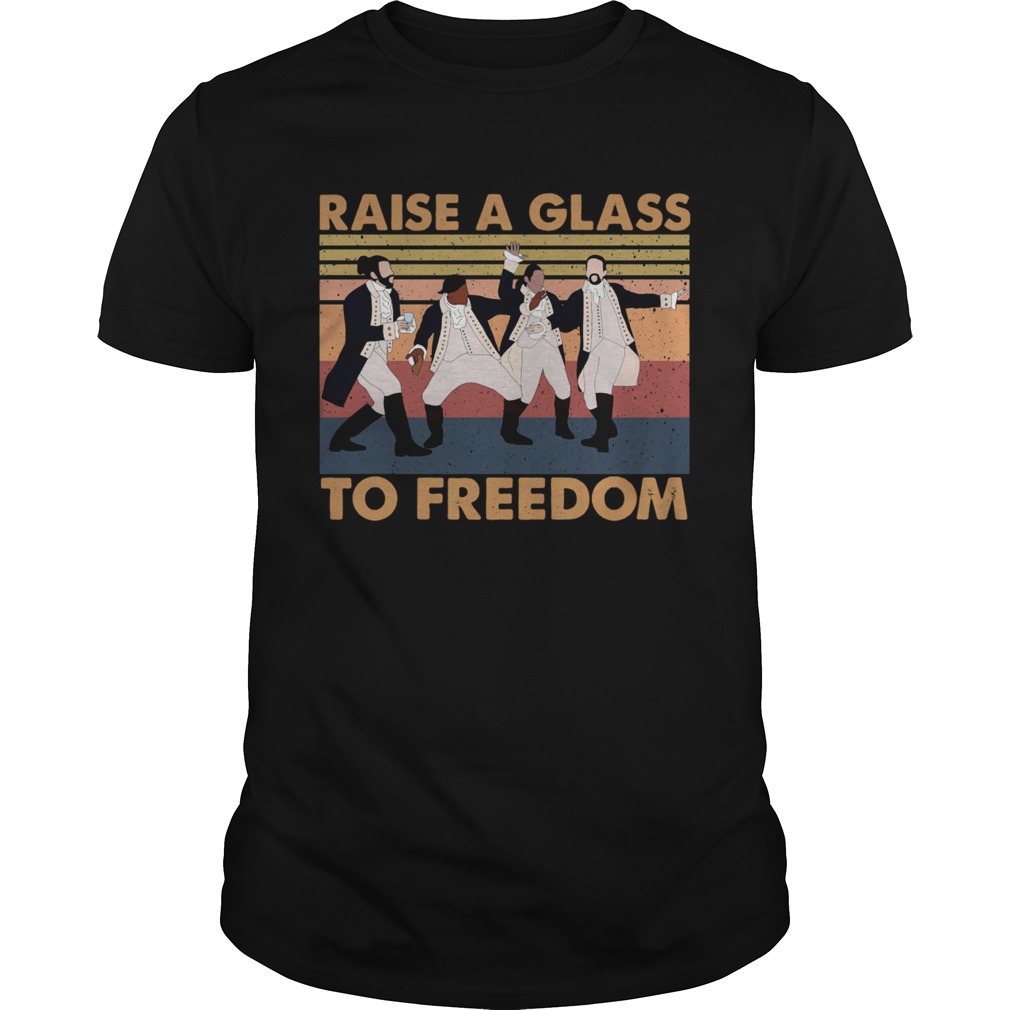 Hamilton Raise A Glass To Freedom Vintage shirt