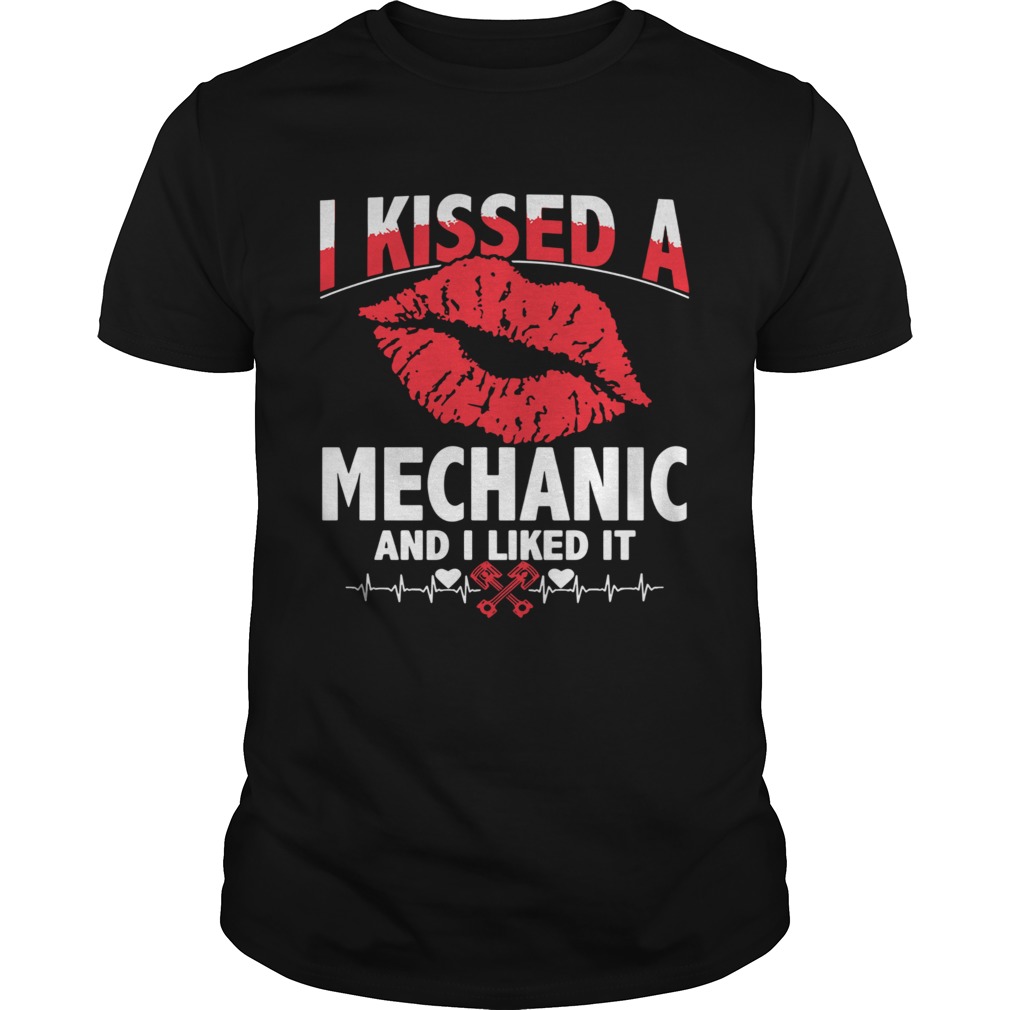 I Kissed A Mechanic And I Liked It shirt