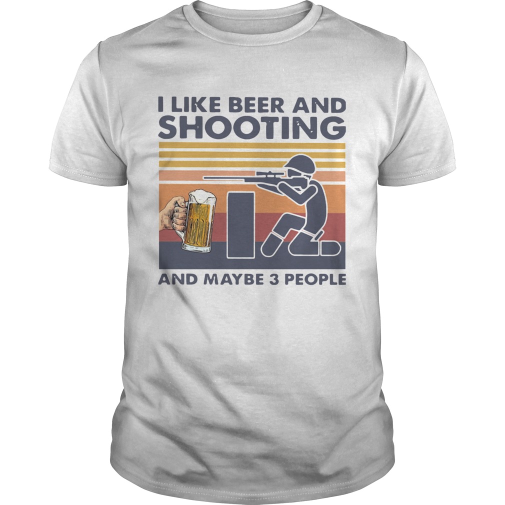 I Like Beer And Shooting And Maybe 3 People Vintage shirt