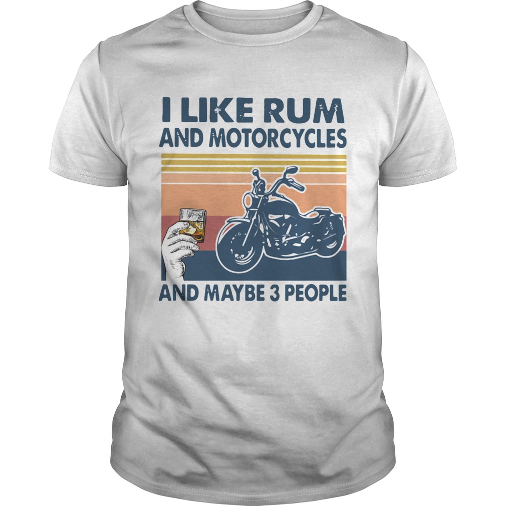I Like Rum And Motorcycles And Maybe 3 People Vintage shirt