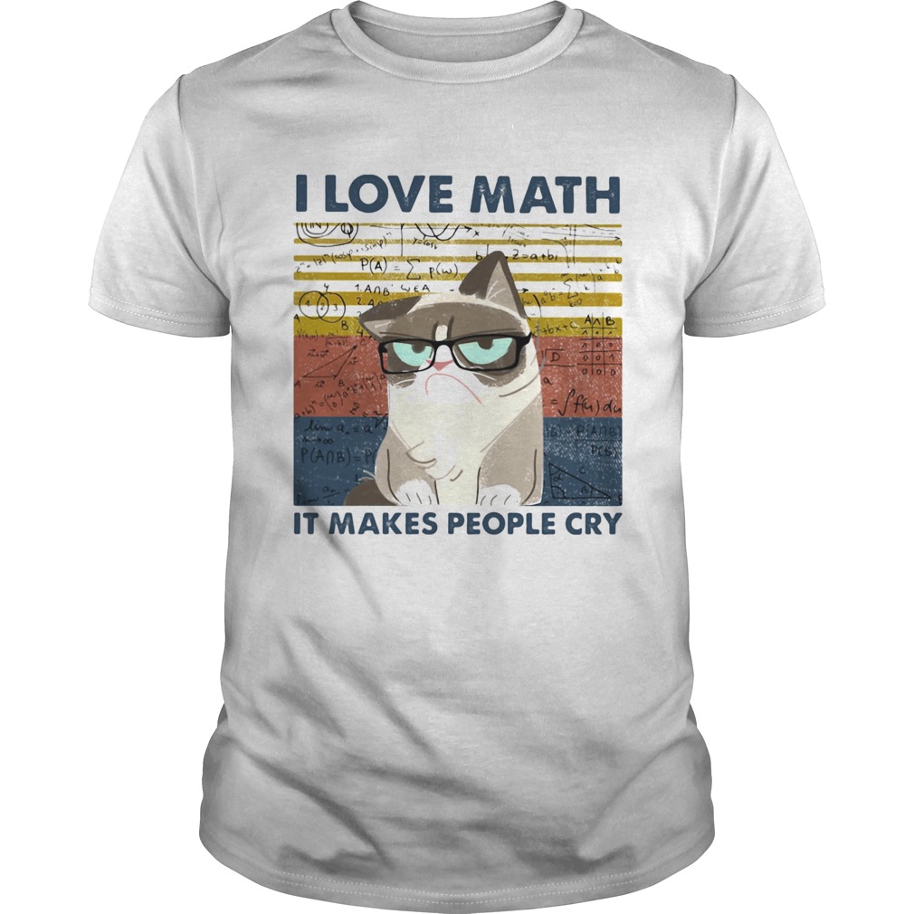 I Love Math It Makes People Cry shirt