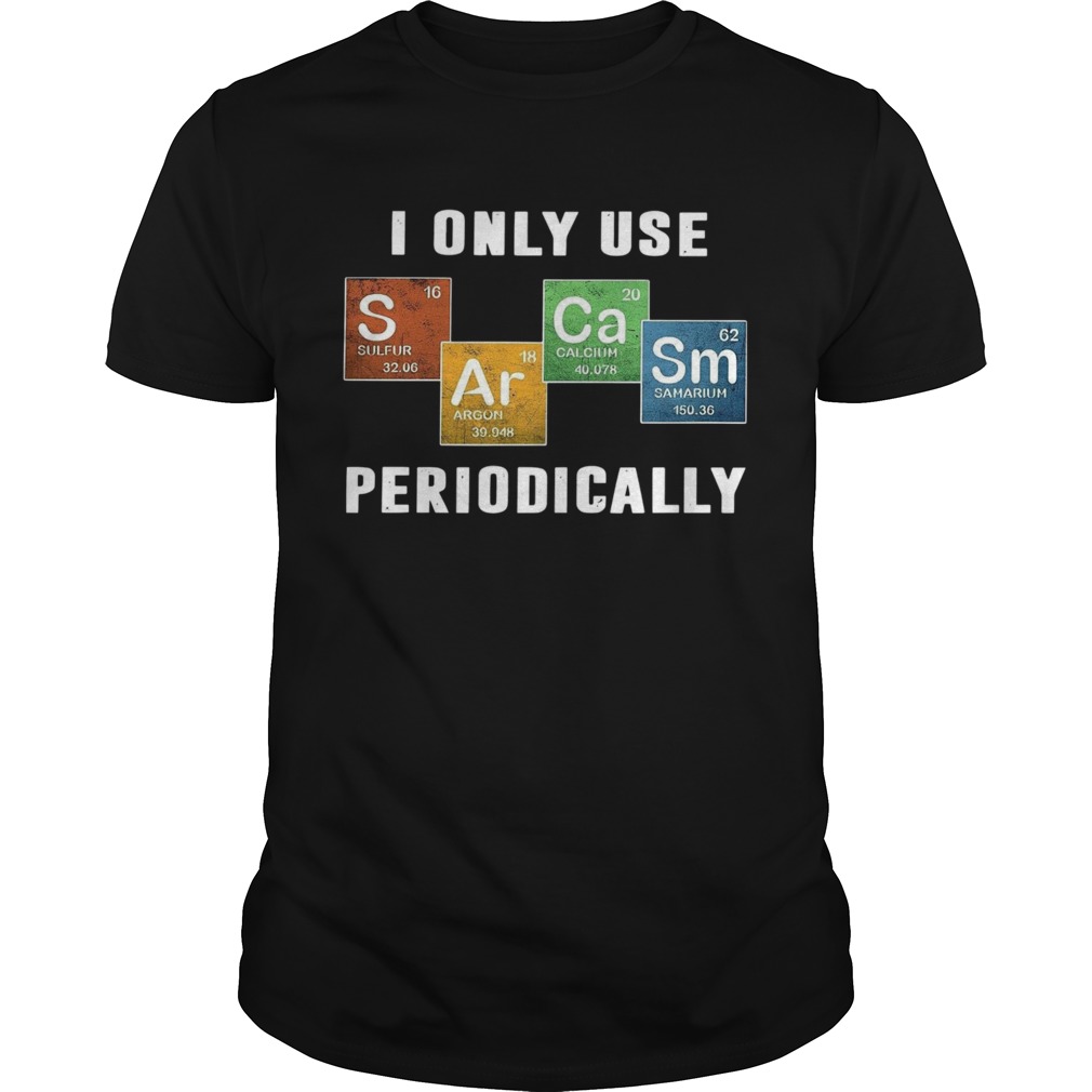 I Only Use Sulfur Argon Calcium Samarium Periodically shirt