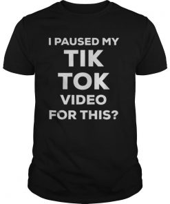 I Paused My Social Video Tik For This shirt