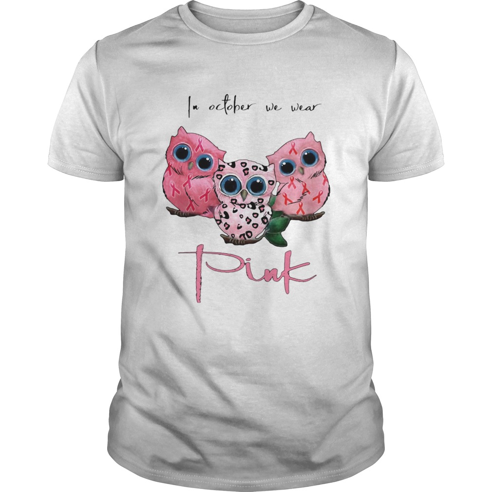IN OCTOBER WE WEAR PINK OWL BREAST CANCER AWARENESS shirt