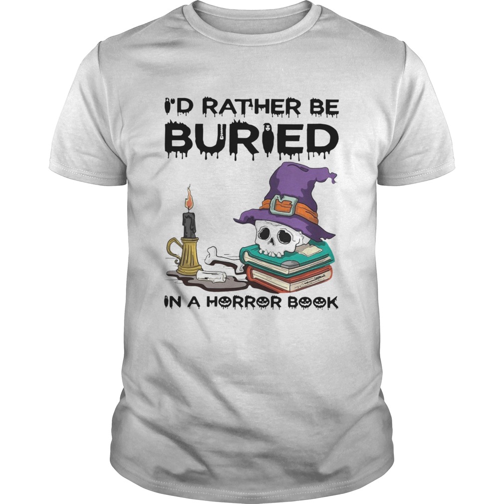 Id Rather Be Buried In A Horror Book Halloween shirt
