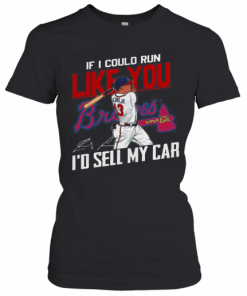 If I Could Run Like You Atlanta Braves I'D Sell My Car Signatures T-Shirt Classic Women's T-shirt