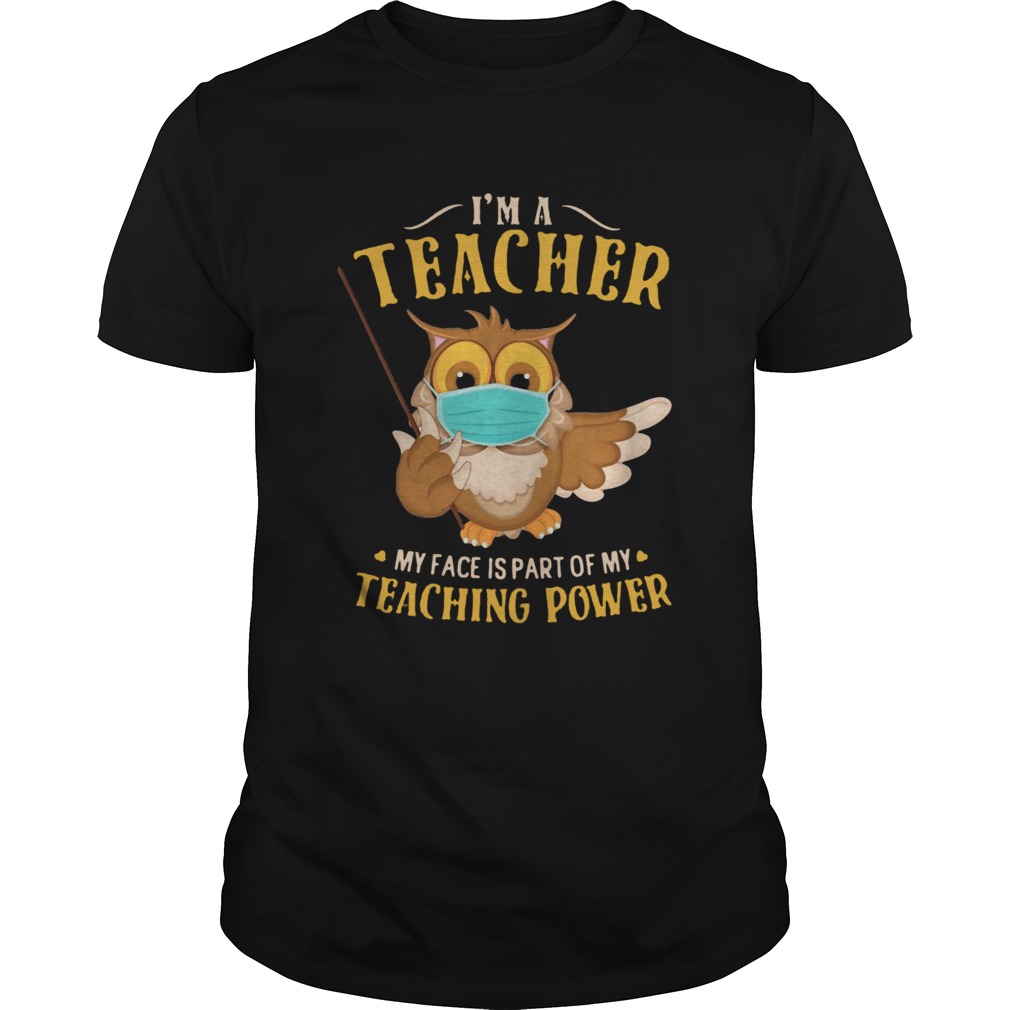 Im A Teacher My Face Is Part Of My Teaching Power Owl Face Mask shirt