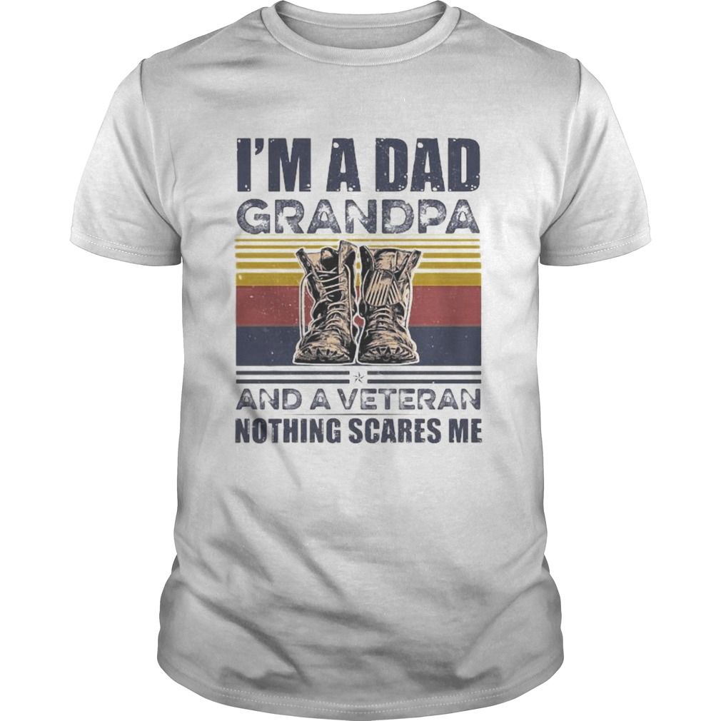 Im a dad grandpa and a veteran nothing scares me vintage retro shirt