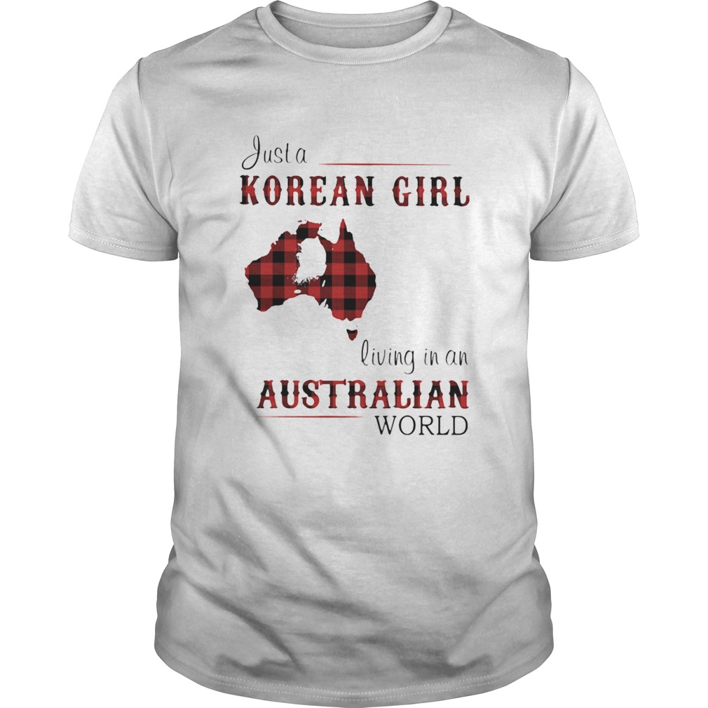 Just A Korean Girl Living In A Australian World shirt