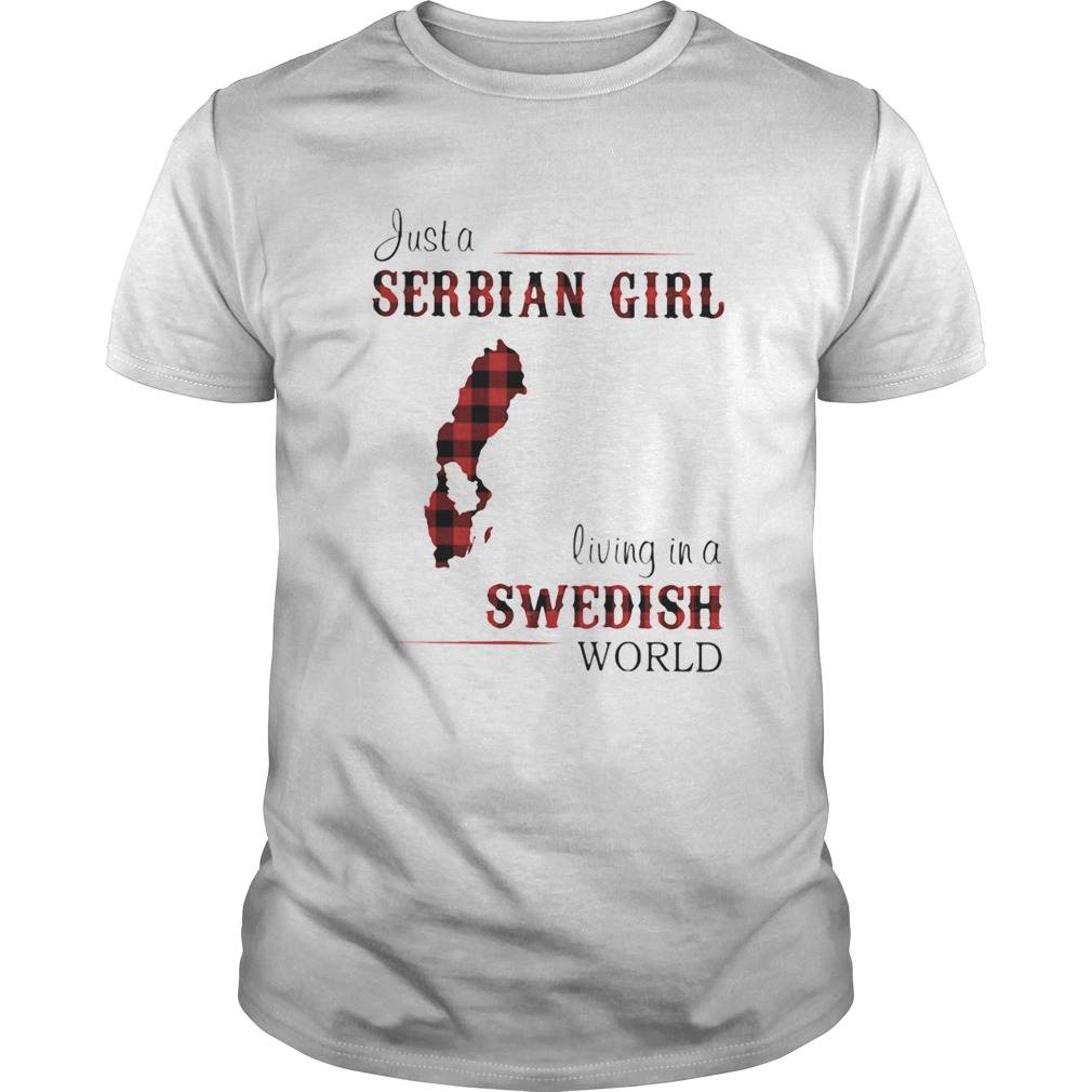 Just A Serbian Girl Living In A Swedish World shirt