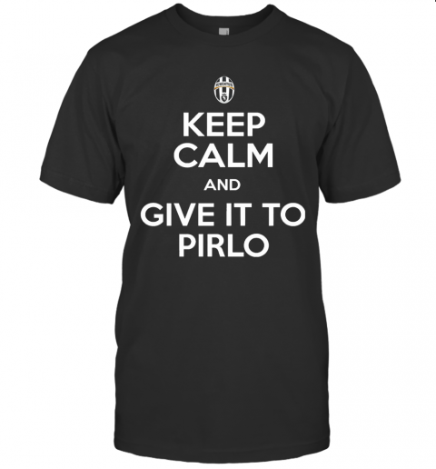 Juventus Keep Calm And Give It To Pirlo T-Shirt