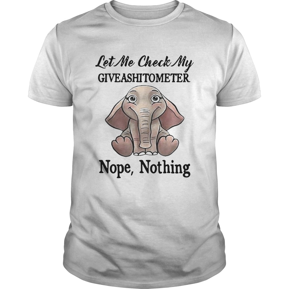 Let Me Check My Give A Shit To Meter Nope Nothing Elephant shirt