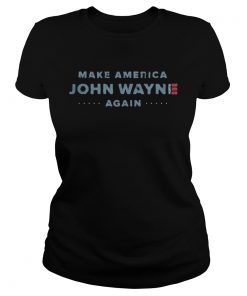 Make America John Wayne Again American Flag  Classic Ladies