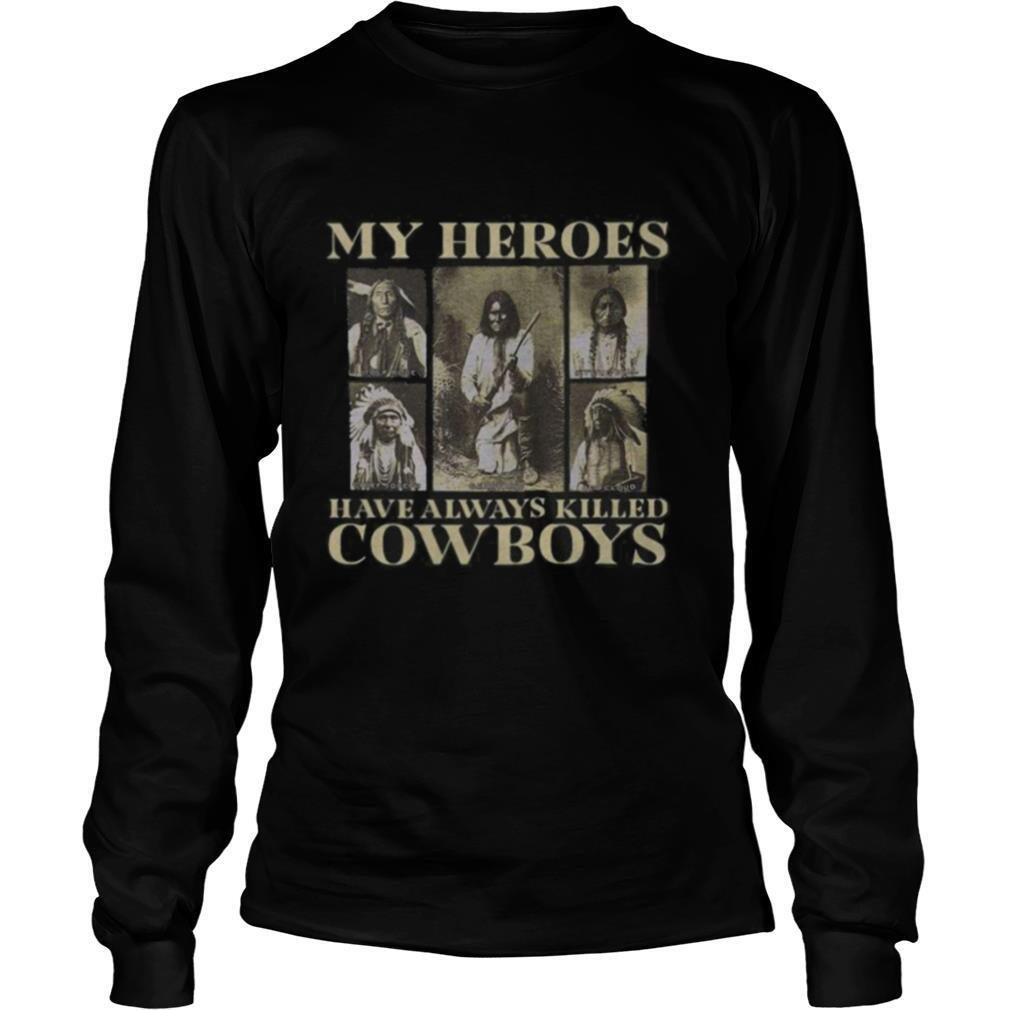 My heroes have always killed cowboys native shirt