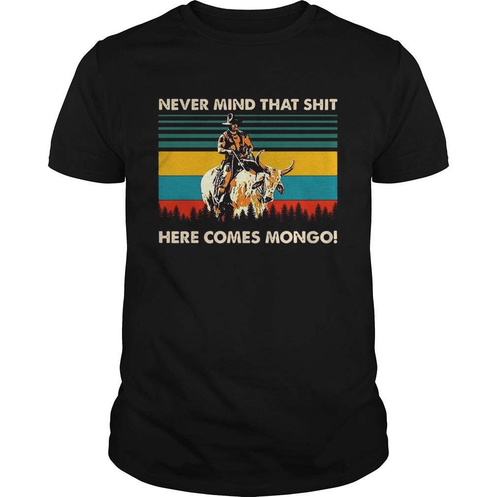 Never Mind That Shit Here Comes Mongo Vintage shirt