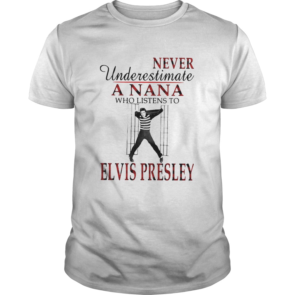 Never Underestimate A Nana Who Listens To Elvis Presley shirt